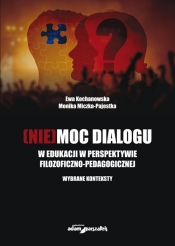 [Nie]moc dialogu w edukacji w perspektywie filozoficzno-pedagogicznej. Wybrane konteksty - Ewa Kochanowska, Monika Miczka-Pajestka